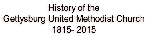 History of the  Gettysburg United Methodist Church 1815- 2015